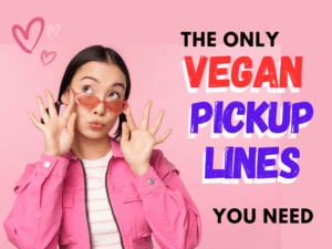 vegan pickup lines love
