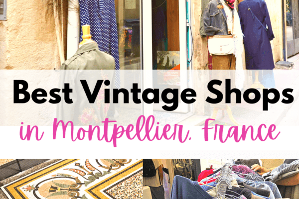 The Best Vintage Shops and Flea Markets in Montpellier (South of France) for Clothes and Antiques [2023]