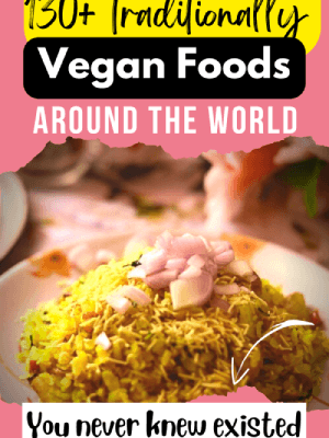 130+ Surprisingly Popular Traditional Vegan Dishes from Around the World You Must Try [that don’t need to be veganized]